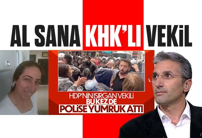 Nedim Şener : Al sana polis ısıran, yumruk atan PKK üyesi KHK’lı milletvekili