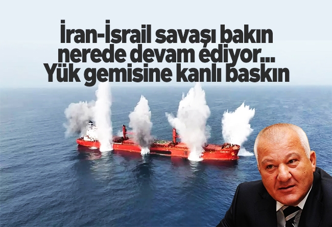 Fatih Çekirge : İran-İsrail savaşı bakın nerede devam ediyor... Yük gemisine kanlı baskın