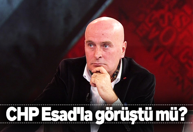 Bekir Hazar : CHP Esad'la görüştü mü?