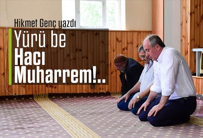 Hikmet Genç : Yürü be Hacı Muharrem!..