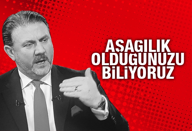 Yiğit BULUT : 'Aşağılık olduğunuzu biliyoruz'