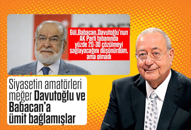 Mehmet Barlas : Siyasetin amatörleri meğer Davutoğlu ve Babacan’a ümit bağlamışlar