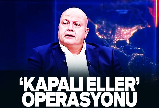 Nedret Ersanel : ‘Kapalı eller’ operasyonu…