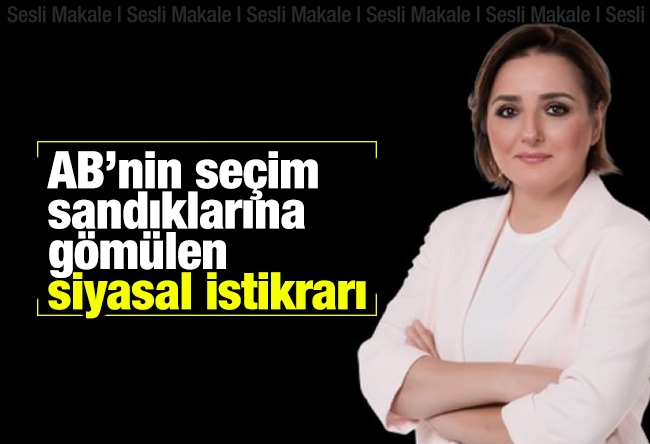 Saadet ORUÇ : AB’nin seçim sandıklarına gömülen siyasal istikrarı