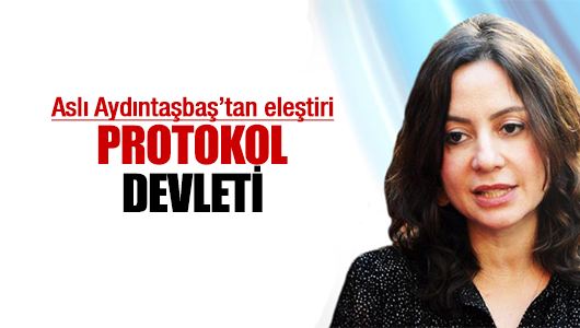 Aslı Aydıntaşbaş : Protokol Devleti 