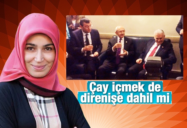 Hatice Kübra : Çay içmek de direnişe dahil mi?