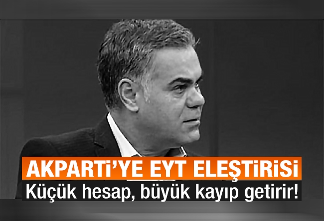 Süleyman Özışık : Küçük hesap, büyük kayıp getirir!