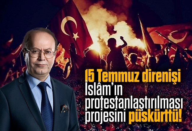 Yusuf Kaplan : 15 Temmuz direnişi, İslâm’ın protestanlaştırılması projesini püskürttü!