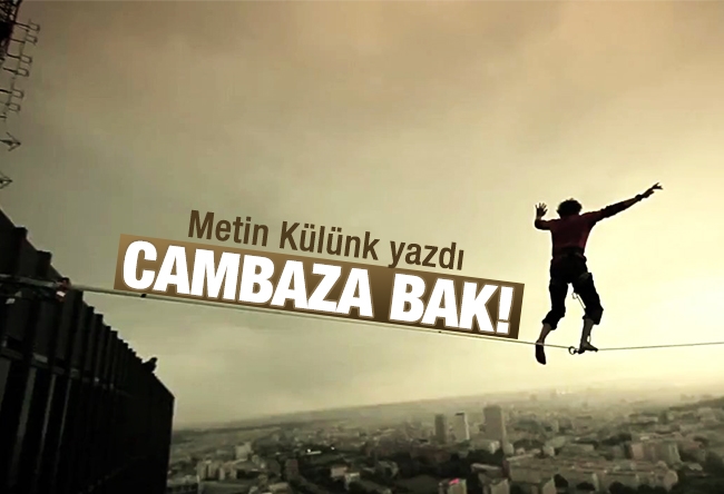 Metin Külünk : Cambaza bak!