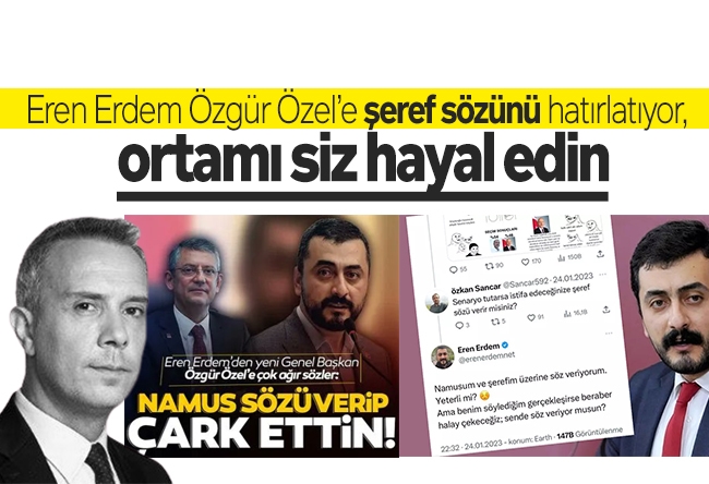 Melih Altınok : Eren Erdem Özgür Özel’e şeref sözünü hatırlatıyor, ortamı siz hayal edin