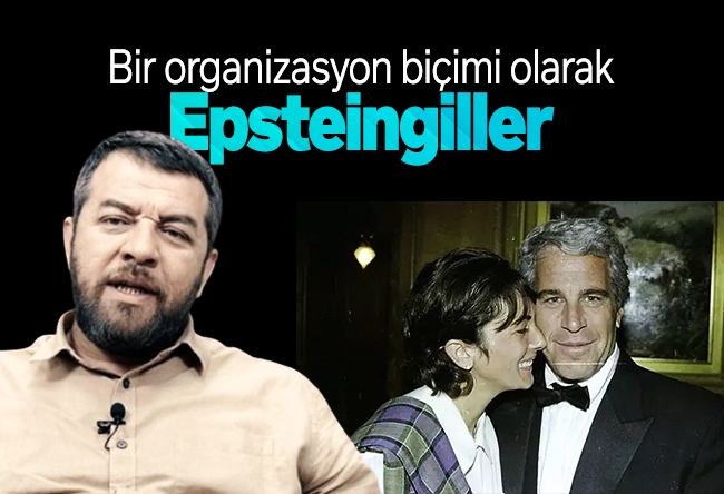 İsmail Kılıçarslan : Bir organizasyon biçimi olarak Epsteingiller