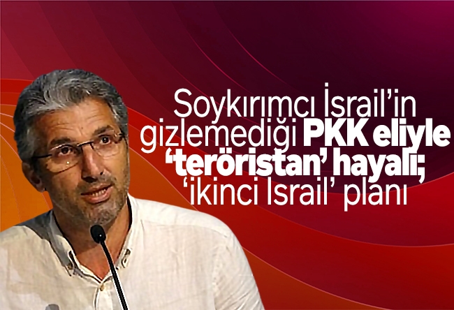 Nedim Şener : Soykırımcı İsrail’in gizlemediği PKK eliyle ‘teröristan’ hayali; ‘İkinci İsrail’ planı