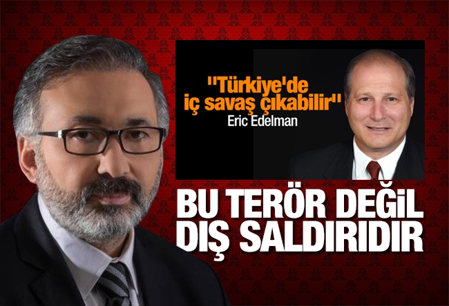 Alper Tan : Bu 'terör' değil, dış saldırıdır