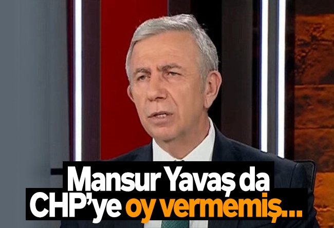 Sinan Burhan : Mansur Yavaş da CHP’ye oy vermemiş… 