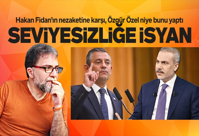Ahmet Hakan : Hakan Fidan ne dedi Özgür Özel ne dedi
