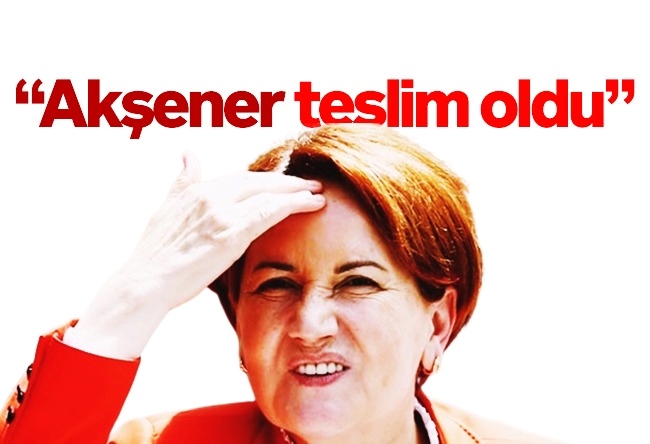 Bülent Erandaç : Akşener teslim oldu