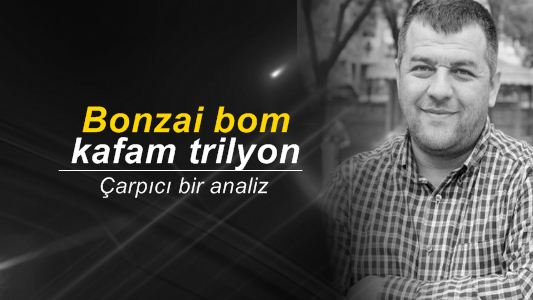 İsmail Kılıçarslan : Bonzai bom, kafam trilyon