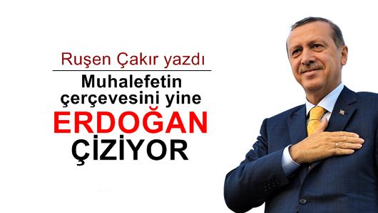 Ruşen Çakır : Muhalefetin çerçevesini yine Erdoğan çiziyor 
