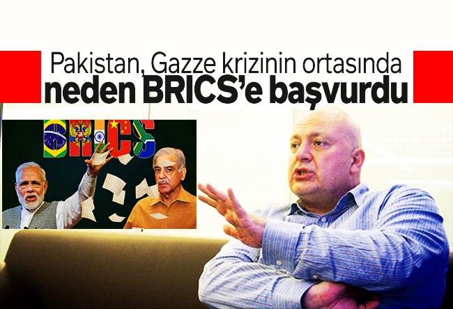 Nedret Ersanel : Pakistan, Gazze krizinin ortasında neden BRİCS’e başvurdu?