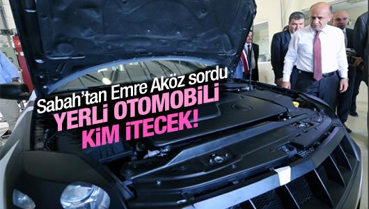 Emre Aköz : Yerli otomobili kim itecek?