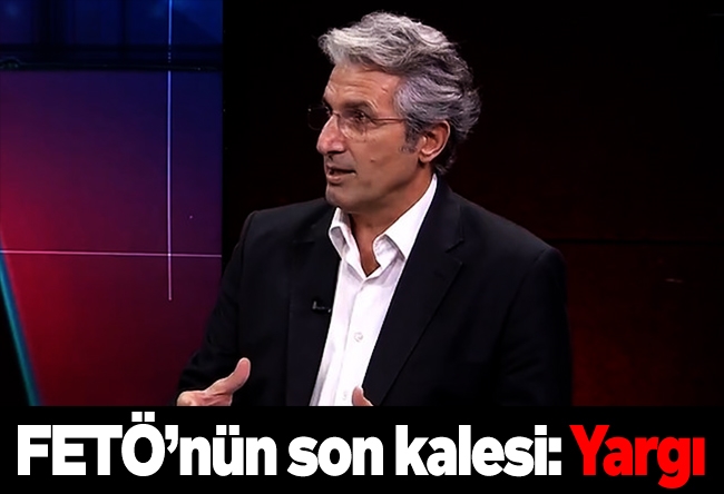 Nedim Şener : FETÖ’nün son kalesi: Yargı