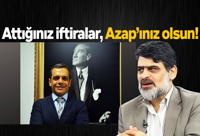 Ali Karahasanoğlu : Attığınız iftiralar, Azap’ınız olsun!