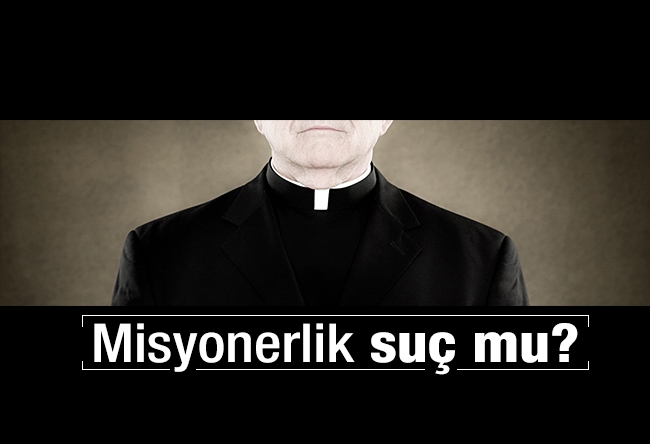 Zekeriya Kurşun : Misyonerlik suç mu?