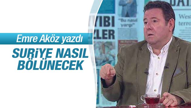 Emre Aköz : Suriye nasıl bölünecek? 