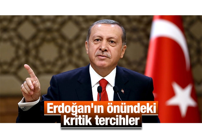 Murat Yetkin : Erdoğan'ın önündeki kritik tercihler