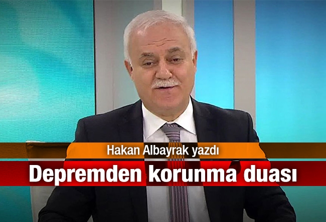 Hakan Albayrak : Depremden korunma duası