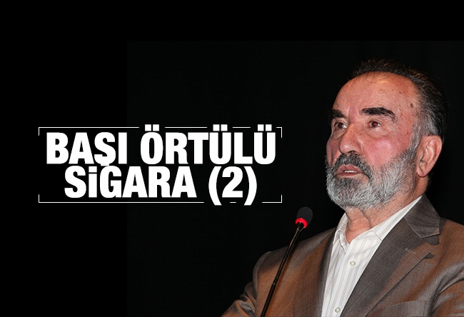 Hayrettin Karaman : Başı örtülü sigara (2)