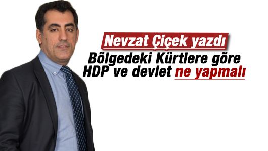 Nevzat Çiçek : Bölgedeki Kürtlere göre HDP ve devlet ne yapmalı