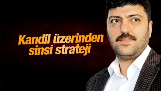 Aslan Değirmenci : Kandil üzerinden sinsi strateji 