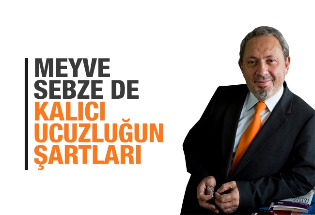 Şeref Oğuz : Sebze meyvede kalıcı ucuzluk