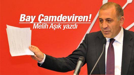 Melih Aşık : Bay Çamdeviren!