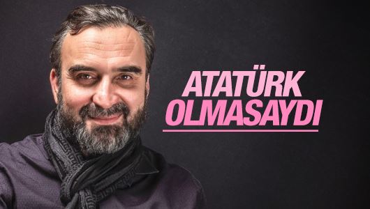 Senai Demirci : Atatürk Olmasaydı !