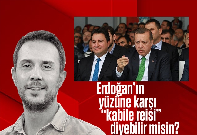 Melih Altınok : Ali Babacan Erdoğan’ın yüzüne karşı “kabile reisi” diyebilir mi?
