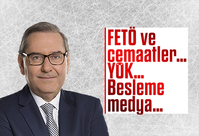 Ardan ZENTÜRK : FETÖ ve cemaatler… YÖK… Besleme medya…