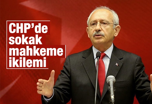 Murat Yetkin : CHP’de sokak - mahkeme ikilemi