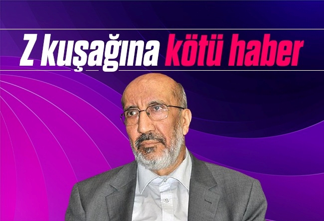 Abdurrahman Dilipak : Z kuşağına kötü haber