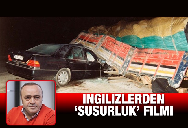 Ali Eyüboğlu : İNGİLİZLERDEN ‘SUSURLUK’ FİLMİ