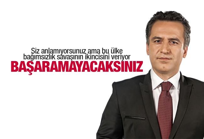 Murat ÇİÇEK : Başaramayacaksınız