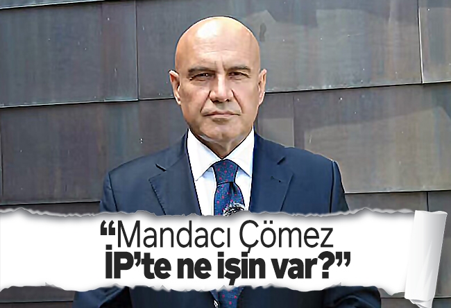Ali Karahasanoğlu : Mandacı Çömez, İP’te ne işin var?
