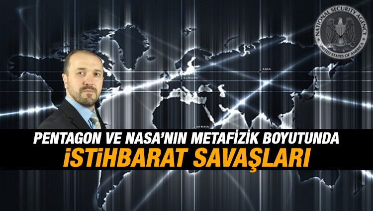 Erkan Macit : PENTAGON VE NASA’NIN METAFİZİK BOYUTUNDA İSTİHBARAT SAVAŞLARI