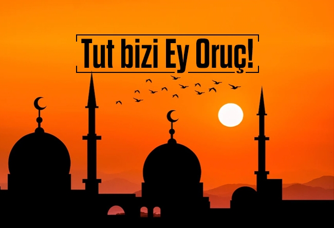 Nureddin Ceylan : Tut bizi Ey Oruç!