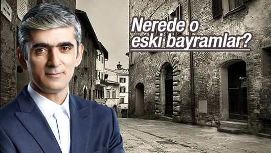 İbrahim Tenekeci : Nerede o eski bayramlar?