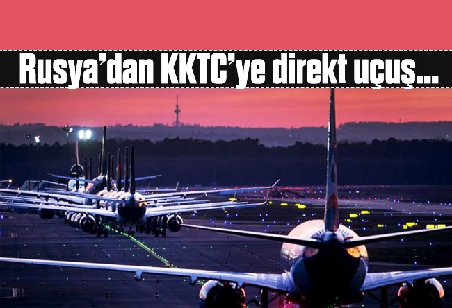 Güntay Şimşek : Rusya’dan KKTC’ye direkt uçuş…