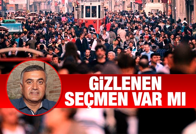 Adil Gür : GİZLENEN SEÇMEN VAR MI?