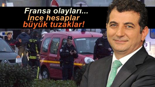 Ünsal Ban : Fransa olayları... İnce hesaplar, büyük tuzaklar!