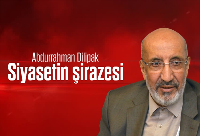 Abdurrahman Dilipak : Siyasetin şirazesi